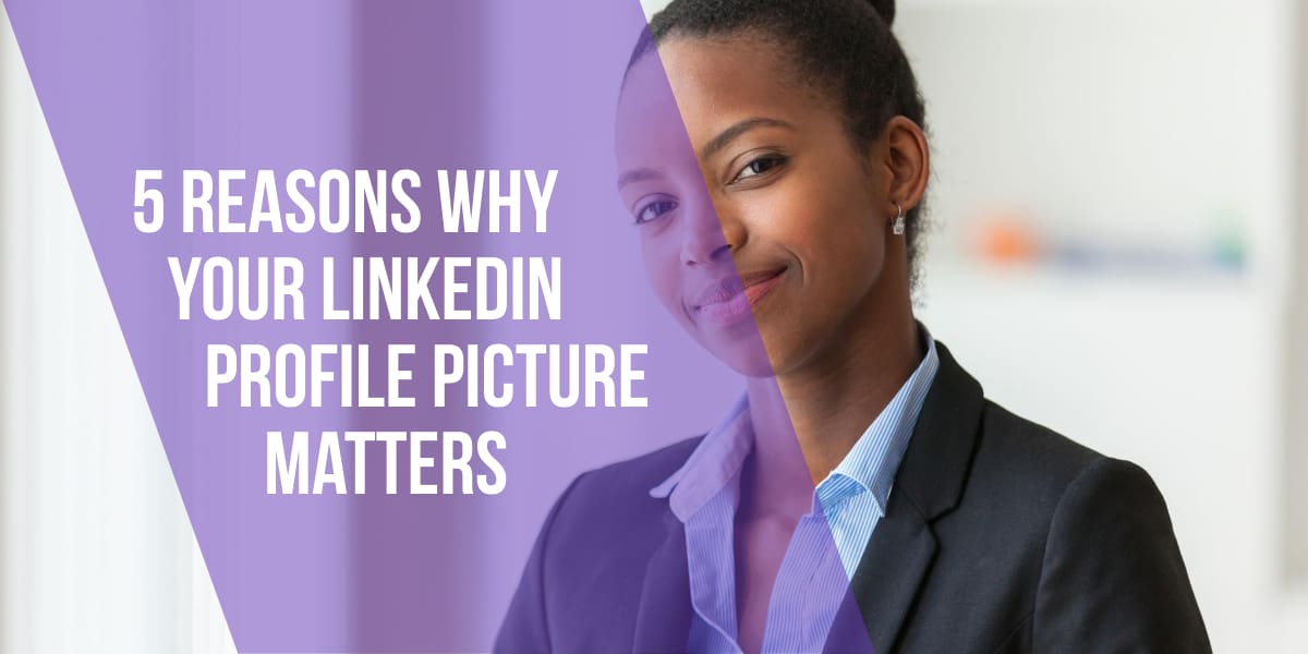 5 Reasons Why Your Linkedin Profile Picture Matters Marketing 5 Reasons Why Your Linkedin Profile Picture Matters Marketing