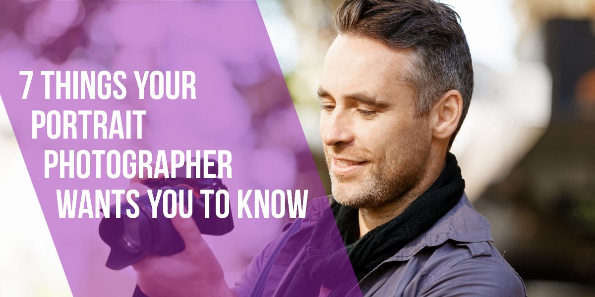 7 Things Your Portrait Photographer Wants You to Know Marketing