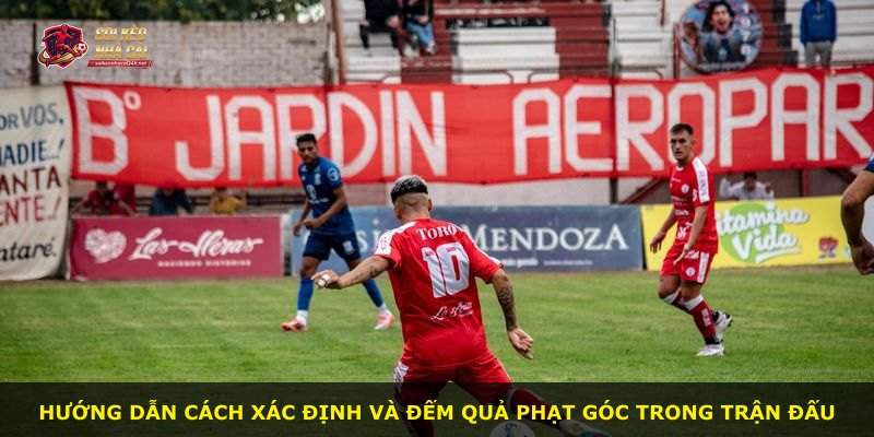 Hướng dẫn cách xác định và đếm quả phạt góc trong trận đấu