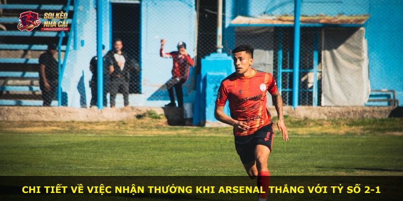 Chi tiết về việc nhận thưởng khi Arsenal thắng với tỷ số 2-1