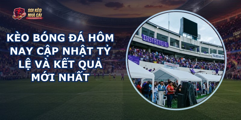 Kèo Bóng Đá Hôm Nay