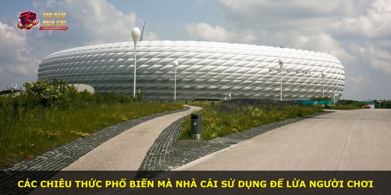 Các chiêu thức phổ biến mà nhà cái sử dụng để lừa người chơi