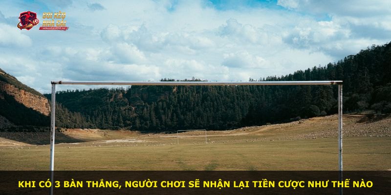 Khi có 3 bàn thắng, người chơi sẽ nhận lại tiền cược như thế nào