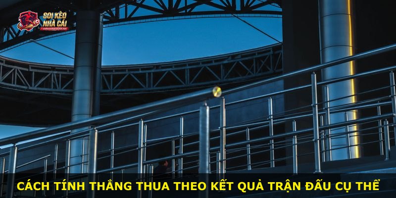 Cách tính thắng thua theo kết quả trận đấu cụ thể