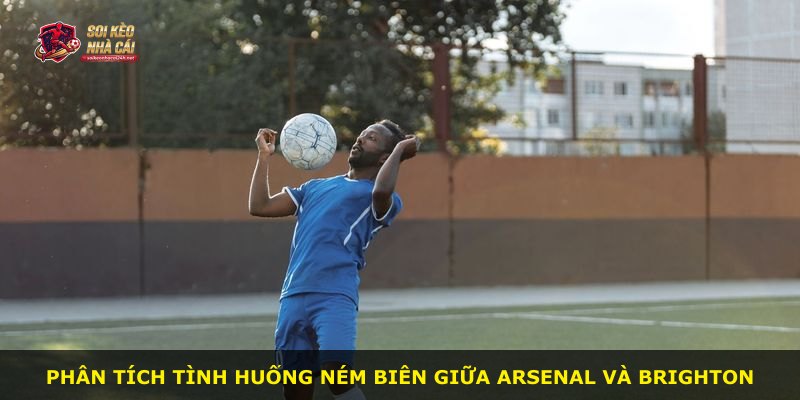 Phân tích tình huống ném biên giữa Arsenal và Brighton
